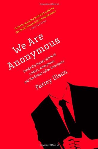 We Are Anonymous: Inside the Hacker World of LulzSec, Anonymous, and the Global Cyber Insurgency by Parmy Olson (2013-05-14) en ligne We Are Anonymous: Inside the Hacker World of LulzSec, Anonymous, and the Global Cyber Insurgency by Parmy Olson (2013-05-14) en ligne