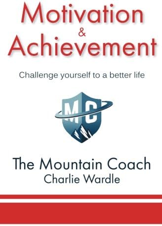 Motivation & Achievement: Challenge yourself to a better life: Volume 1 (The Mountain Coach)