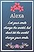 Produktbild Alexa Let your smile change the world, but don't let the world change your smile.: Flower Girl Gifts for Alexa Journal / Notebook / Diary / USA Gift (6 x 9 - 110 Blank Lined Pages)