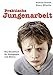 Praktische Jungenarbeit: Ein Handbuch für Pädagogen und Eltern by 