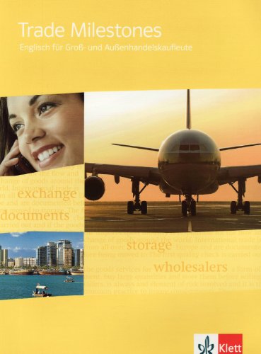 Download Trade Milestones: Englisch für Groß- und Außenhandelskaufleute. Schülerbuch Download Trade Milestones: Englisch für Groß- und Außenhandelskaufleute. Schülerbuch