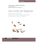 Les livres de Sagesse: Job, Proverbes, Ecclésiaste, Cantique des cantiques, Sagesse de Salomon, Ecclésiastique de Jésus
