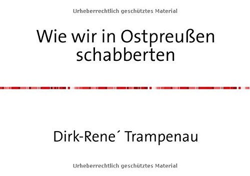 Wie wir in Ostpreußen schabberten