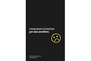 Cinquanta citazioni per non sorridere: Questo non è un libro motivazionale. Non troverai frasi tipo “credi in te stesso”, “puoi farcela” o altre bugie ... ostili per affrontare la vita senza filtri.