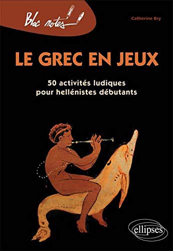 Télécharger Le Grec en Jeux 50 Activités Ludiques pour Hellénistes Débutants livre En ligne