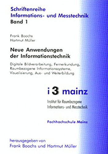 Neue Anwendungen der Informationstechnik - Digitale Bildverarbeitung, Fernerkundung, Raumbezogene Informationssysteme, Visualisierung, Aus- und ... Informations- und Messtechnik)
