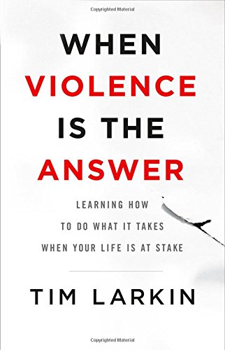 Download When Violence Is the Answer: Learning How to Do What It Takes When Your Life Is at Stake Download When Violence Is the Answer: Learning How to Do What It Takes When Your Life Is at Stake