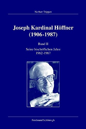 Joseph Kardinal Höffner (1906-1987). Band II: Seine bischöflichen Jahre 1962-1987 (Veröffentlichungen der Kommission für Zeitgeschichte, B)