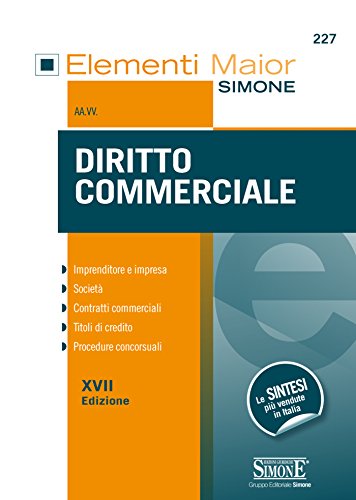 Elementi Maior di Diritto Commerciale: • Imprenditore e impresa • Società • Contratti commerciali • Titoli di credito • Procedure concorsuali