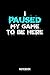Produktbild I Paused My Game To Be Here Notebook: 6x9 Blank Lined Gamer Notebook Or Cheat Book - Gaming Journal Or Player Diary for Men and Women