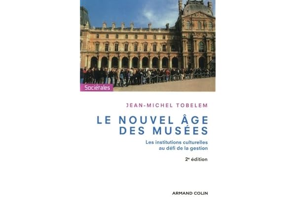 Le nouvel âge des musées: Les institutions culturelles au défi de la gestion