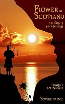 Flower of Scotland - La Liberté en Héritage: Tome 1 : L'Héritière par [DAMGE, Sophie]