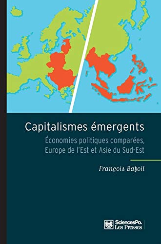 Capitalismes émergents : Economies politiques comparées, Europe de l'Est et Asie du Sud-Est Capitalismes émergents : Economies politiques comparées, Europe de l'Est et Asie du Sud-Est
