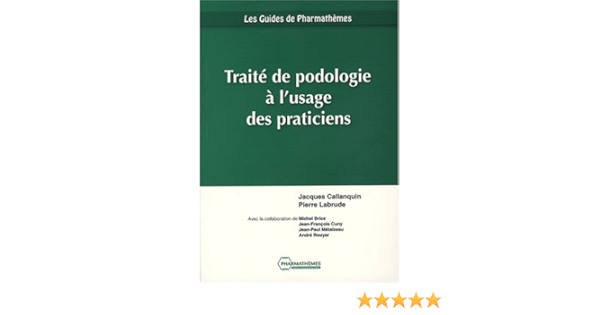 Amazon Fr Traite De Podologie A L Usage Des Praticiens Callanquin Jacques Labrude Pierre Brice Michel Cuny Jean Francois Collectif Livres