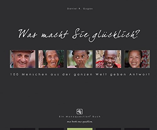 Download Was macht Sie glücklich? 100 Menschen aus der ganzen Welt geben Antwort