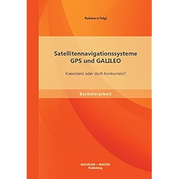 [PDF] Download Satellitennavigationssysteme: Gps und Galileo – Koexistenz oder doch Konkurrenz? Kostenlos