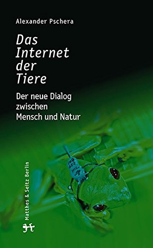 Preisvergleich Produktbild Das Internet der Tiere: Der neue Dialog zwischen Mensch und Natur