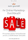 Ihr Online-Marketing-Durchbruch! Mit starken Online-Verkaufstexten um bis zu 500% besser verkaufen. by