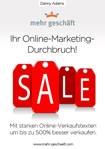 Ihr Online-Marketing-Durchbruch! Mit starken Online-Verkaufstexten um bis zu 500% besser verkaufen.