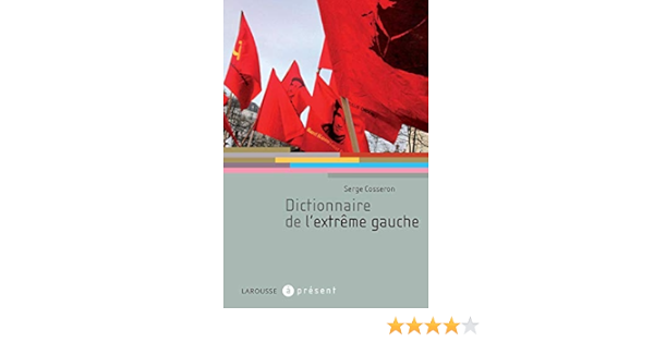Amazon Fr Dictionnaire De L Extreme Gauche Cosseron Serge Livres
