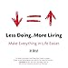 Less Doing, More Living: Make Everything in Life Easier (English Edition) by 