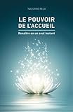 Le pouvoir de l'accueil: Renaitre en un seul instant