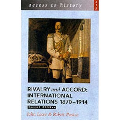 [( Rivalry and Accord: International Relations, 1870-1914 )] [by: John Lowe] [Dec-2001]