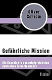 Gefährliche Mission: Die Geschichte des erfolgreichsten deutschen Terrorfahnders by 