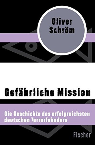 Gefährliche Mission: Die Geschichte des erfolgreichsten deutschen Terrorfahnders