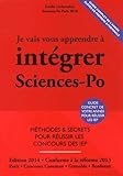 Image de Je Vais Vous Apprendre à Intégrer Sciences Po - EDITION 2014 - Méthodes et secrets pour réussir les concours des IEP