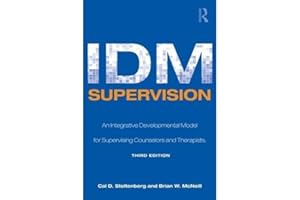 Idm Supervision: An Integrative Developmental Model for Supervising Counselors and Therapists, Third Edition (Counseling and Psychotherapy)