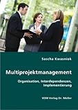 Multiprojektmanagement: Organisation, Interdependenzen, Implementierung by 