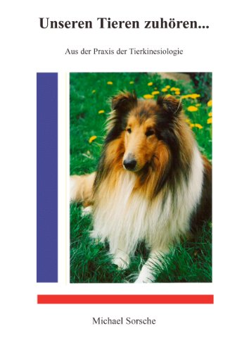 Unseren Tieren zuhören ...: Aus der Praxis der Tierkinesiologie