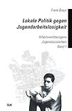 Image de Lokale Politik Gegen Jugendarbeitslosigkeit: Arbeitsweltbezogene Jugendsozialarbeit. Band 1