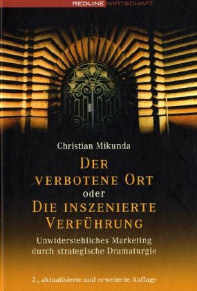 Der verbotene Ort oder Die inszenierte Verführung.Unwiderstehliches Marketing durch strategische Dramaturgie (Livre en allemand)