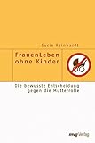 FrauenLeben ohne Kinder: Die bewusste Entscheidung gegen die Mutterrolle by 