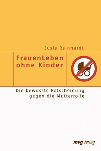 FrauenLeben ohne Kinder: Die bewusste Entscheidung gegen die Mutterrolle