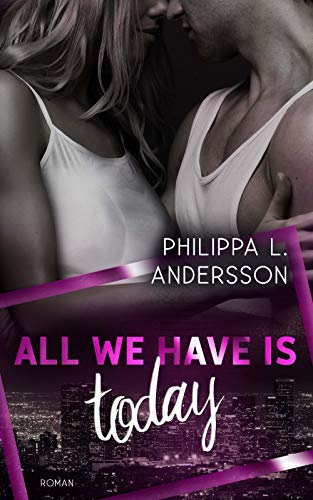 All We Have Is Today (Time for Passion-Reihe 1) von [Andersson, Philippa L.]