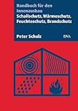 Image de Schallschutz, Wärmeschutz, Feuchteschutz, Brandschutz: Handbuch für den Innenausbau
