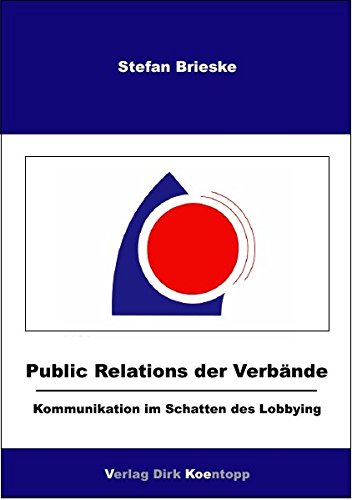 Public Relations der Verbände: Kommunikation im Schatten des Lobbying