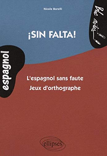 Sin falta! : L'espagnol sans faute - Jeux d'orthographe Sin falta! : L'espagnol sans faute - Jeux d'orthographe