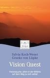 Vision Quest: Visionssuche: allein in der Wildnis auf dem Weg zu sich selbst by Sylvia Koch-Weser, Geseko von Lüpke