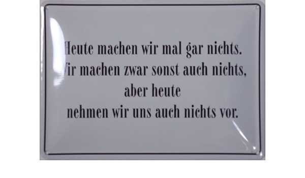 Amazon De Blechschild 10x15 Cm Heute Machen Wir Mal Gar Nichts Spruch Spruche Sign Blechschilder Schild Schilder 041