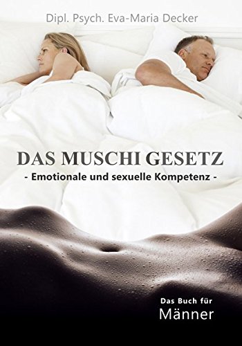Das Muschigesetz: emotionale und sexuelle Kompetenz - für Männer