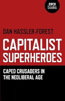 Capitalist Superheroes Caped Crusaders In The Neoliberal