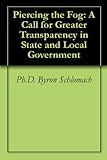 Image de Piercing the Fog: A Call for Greater Transparency in State and Local Government (English Edition)