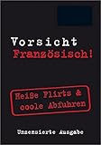 Vorsicht Französisch!: Heiße Flirts & coole Abfuhren (Vorsicht...! im Mini-Format) by 