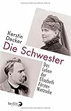 Die Schwester: Das Leben der Elisabeth Förster-Nietzsche by