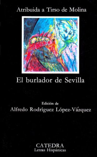 Burlador de Sevilla y convidado de piedra, el: El Burlador De Sevilla Y Convidado De Piedra (Letras Hispanicas (catedra)