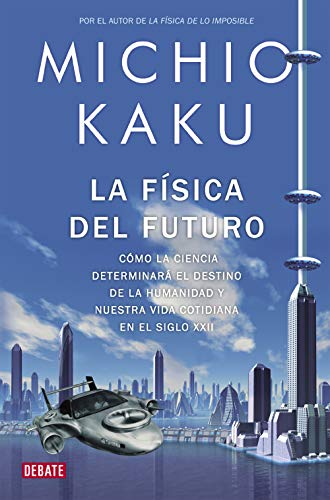 La física del futuro: Cómo la ciencia determinará el destino de la humanidad y nuestra vida cotidiana en el siglo XXII (Spanish Edition) livre